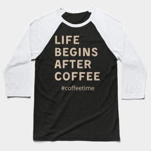 Life begins after coffee Baseball T-Shirt